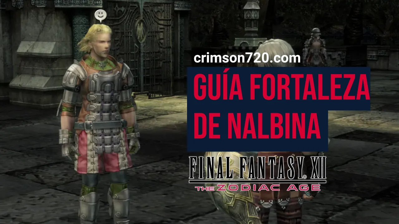 Guía Final Fantasy XII: The Zodiac Age - Parte 1: Fortaleza de Nalbina